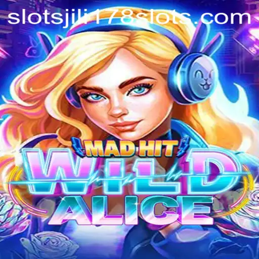 Exploring the Excitement of MadHitWildAlice and Jili178 Slots